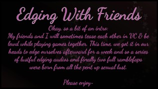 Edging With Friends: Oh The Heft of A Cock On My Tongue